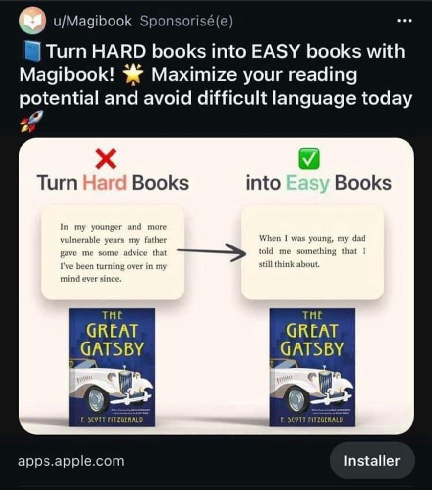 A screenshot of an ad on Reddit for a service that uses AI to produce summaries of books. The advertisement reads 'Turn hard books into easy books with Magibook! Maximize your reading potential and avoid difficult language today.' It then shows an example from The Great Gatsby, where simplifies a sentence. The original sentence is 'In my younger and more vulnerable years, my father gave me some advice that I've been turning over in my mind ever since.' The simplified sentence is 'When I was young, my dad told me something that I still think about.'